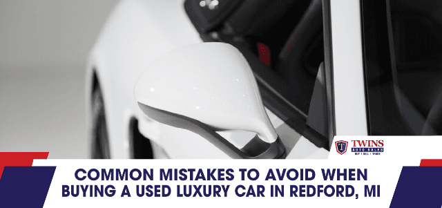 Common Mistakes to Avoid When Buying a Used Luxury Car in Redford, MI