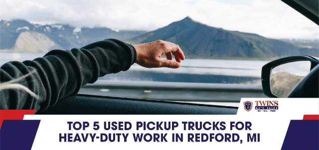 Top 5 Used Pickup Trucks for Heavy-Duty Work in Redford, MI